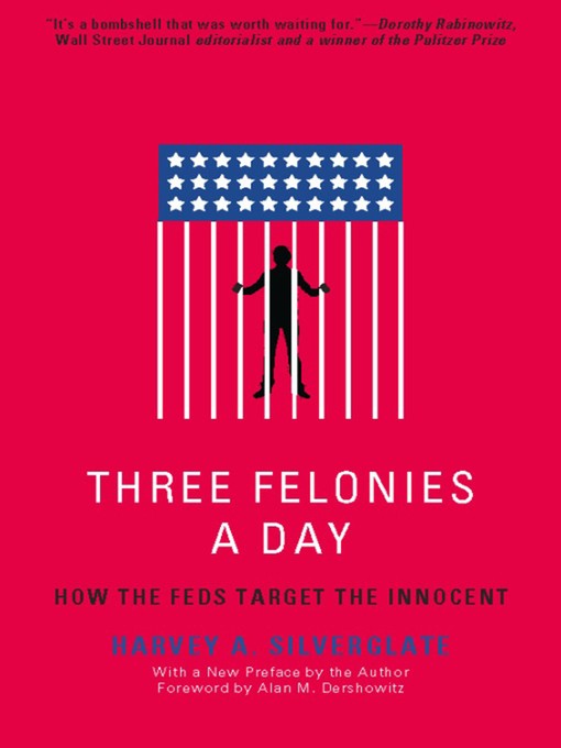 Three Felonies A Day How The Feds Target The Innocent 2011 Concen